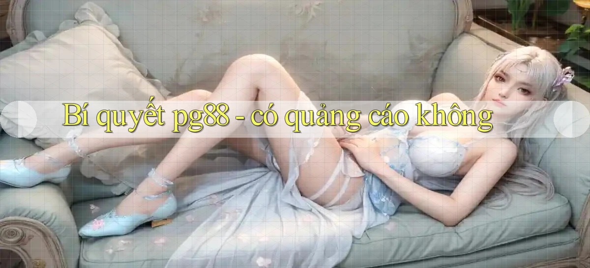 Bí quyết pg88   có quảng cáo không