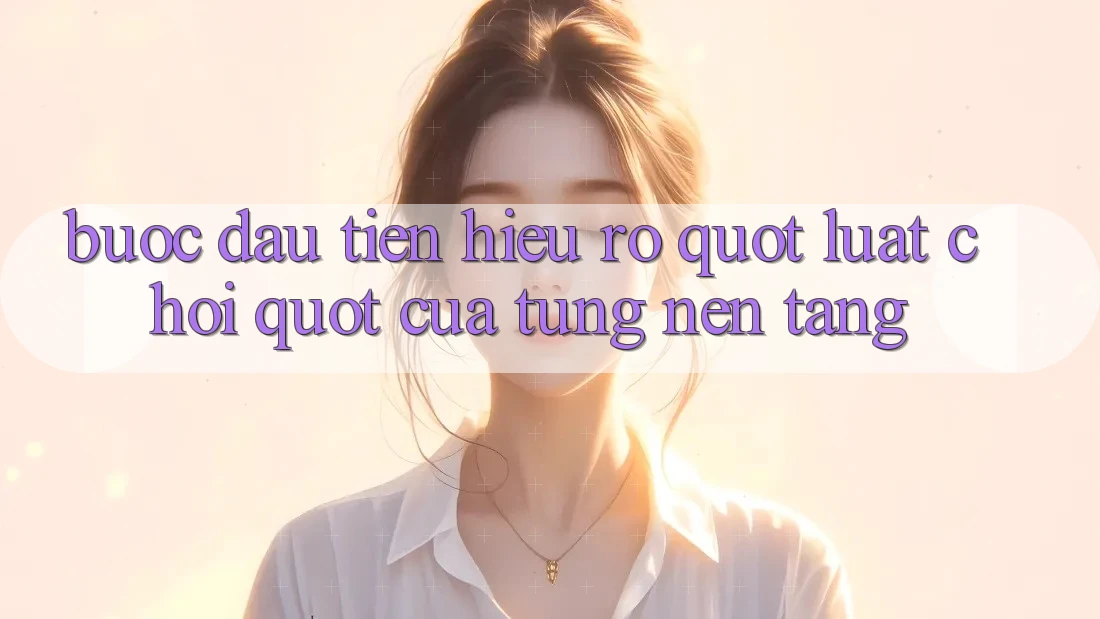 Bước Đầu Tiên: Hiểu Rõ " Luật Chơi" Của Từng Nền Tảng Bước Đầu Tiên: Hiểu Rõ " Luật Chơi" Của Từng Nền Tảng