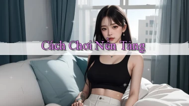 Cách chơi Nền tảng