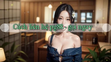 Cách liên hệ pg88   gọi ngay