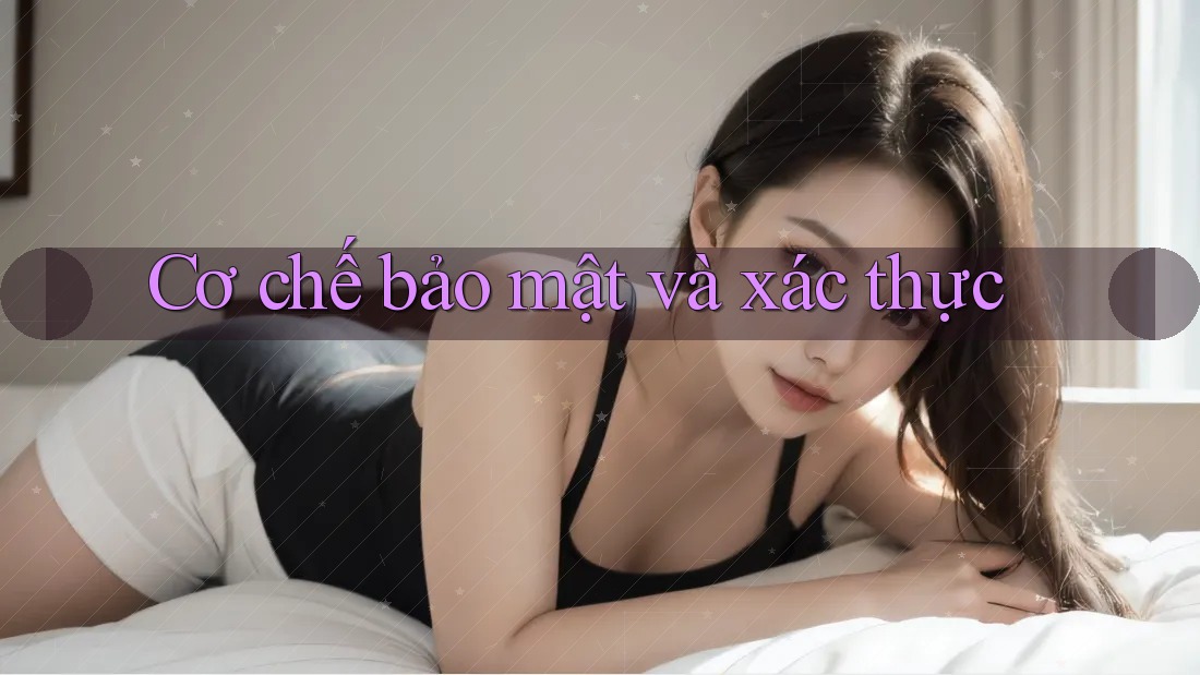 Cơ chế bảo mật và xác thực Cơ chế bảo mật và xác thực