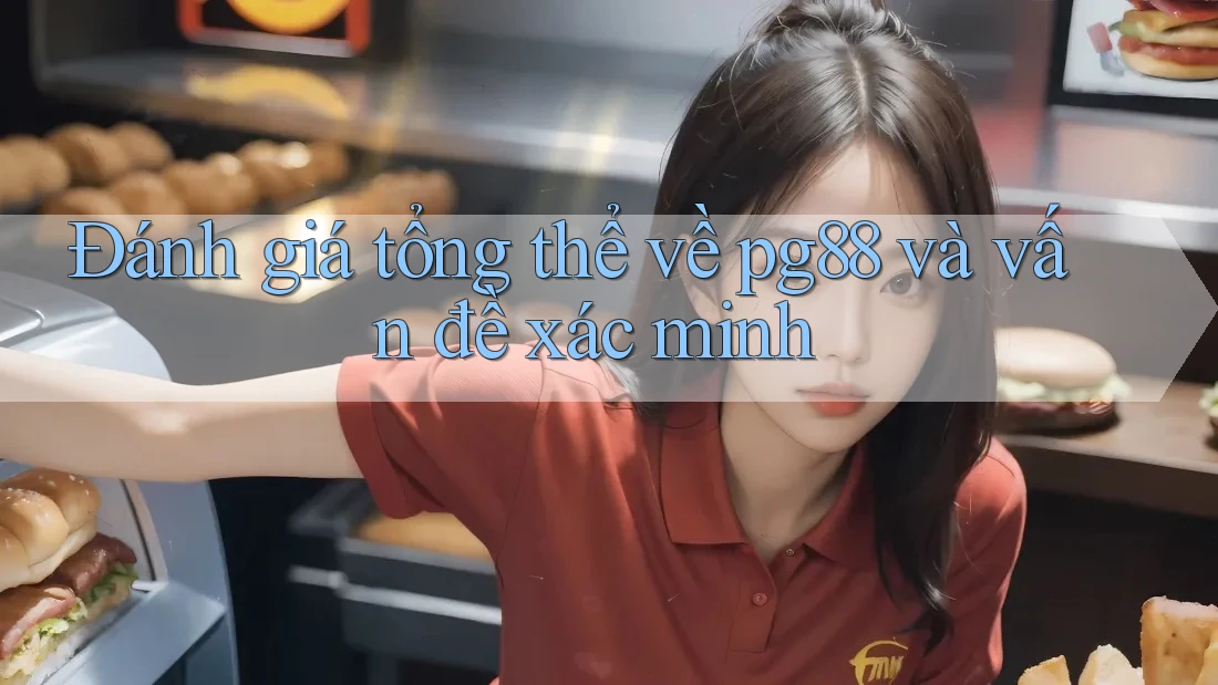 Đánh giá tổng thể về pg88 và vấn đề xác minh Đánh giá tổng thể về pg88 và vấn đề xác minh