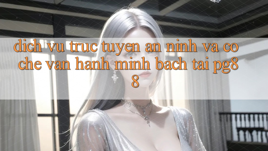 Dịch vụ trực tuyến an ninh và cơ chế vận hành minh bạch tại pg88 Dịch vụ trực tuyến an ninh và cơ chế vận hành minh bạch tại pg88
