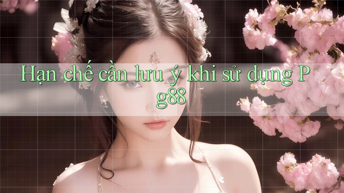 Hạn chế cần lưu ý khi sử dụng Pg88