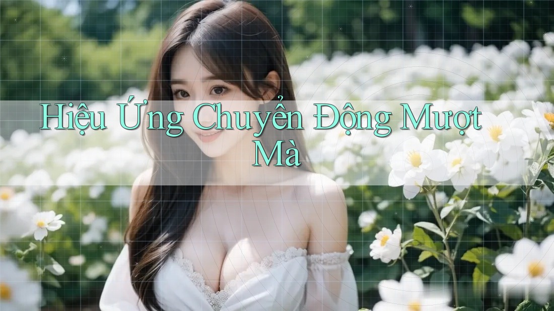 Hiệu Ứng Chuyển Động Mượt Mà Hiệu Ứng Chuyển Động Mượt Mà