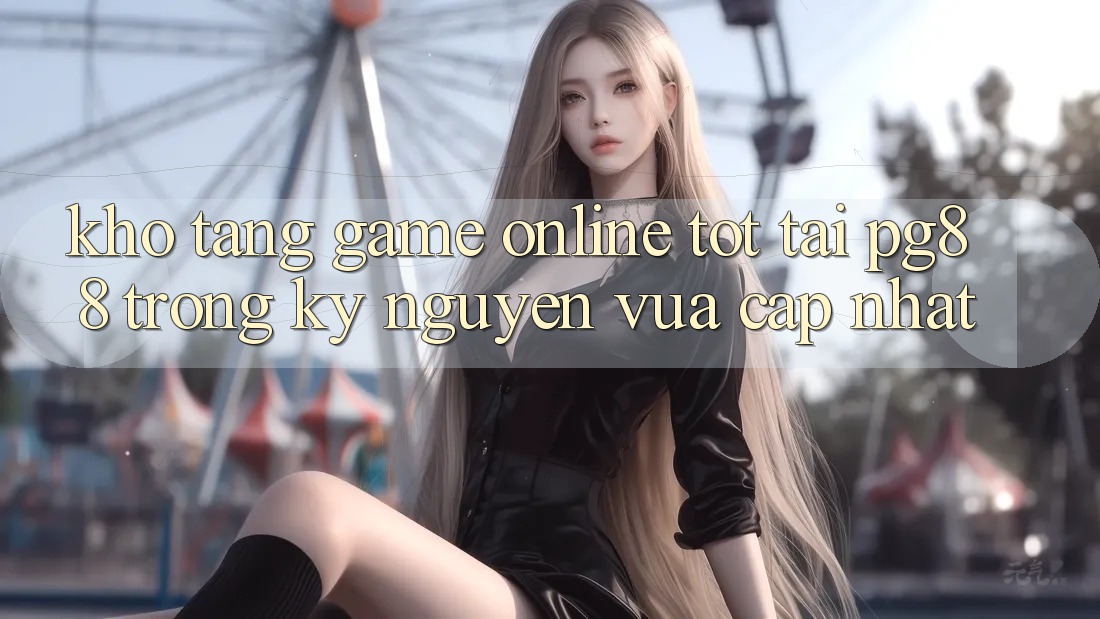 Kho tàng game online tốt tại pg88 trong kỷ nguyên vừa cập nhật Kho tàng game online tốt tại pg88 trong kỷ nguyên vừa cập nhật