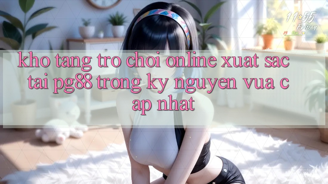 Kho tàng trò chơi online xuất sắc tại pg88 trong kỷ nguyên vừa cập nhật