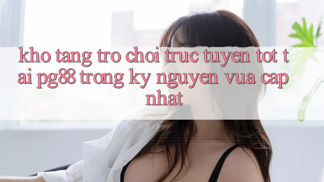 Kho tàng trò chơi trực tuyến tốt tại pg88 trong kỷ nguyên vừa cập nhật Kho tàng trò chơi trực tuyến tốt tại pg88 trong kỷ nguyên vừa cập nhật