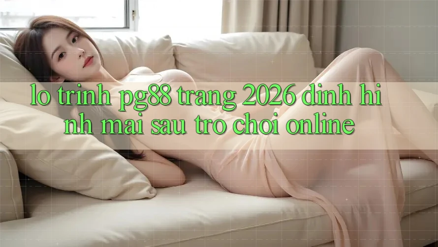 Lộ trình pg88 - Trang 2026: Định hình mai sau trò chơi online