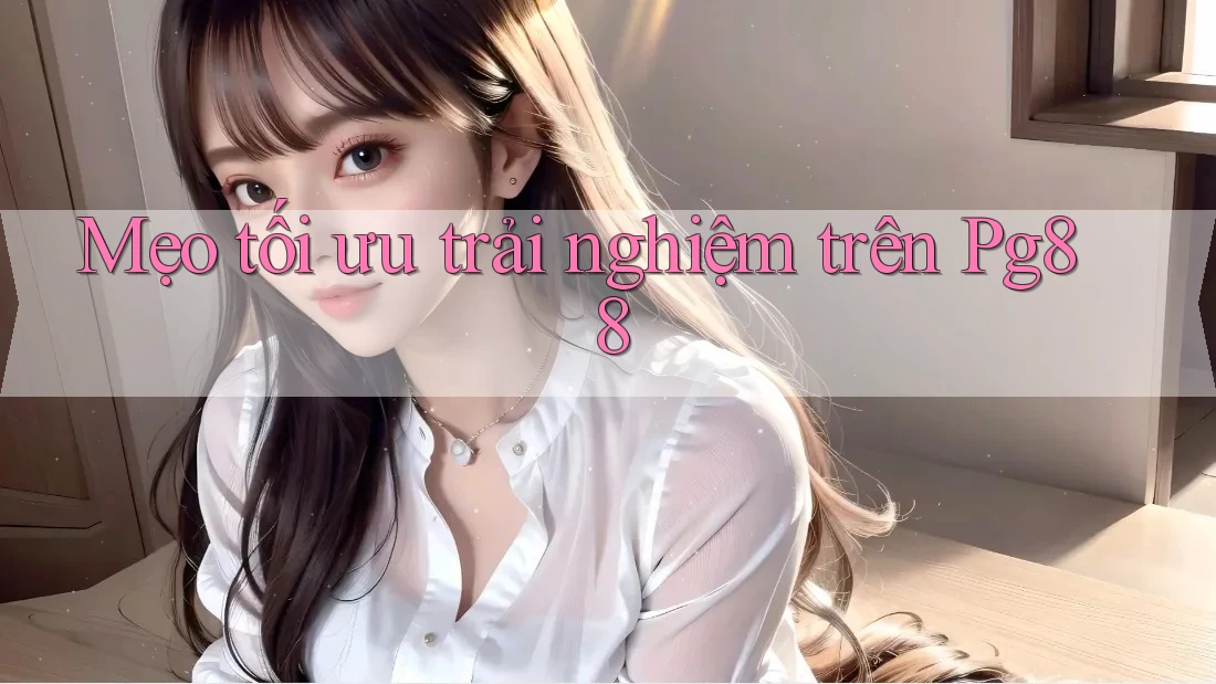 Mẹo tối ưu trải nghiệm trên pg88 Mẹo tối ưu trải nghiệm trên pg88