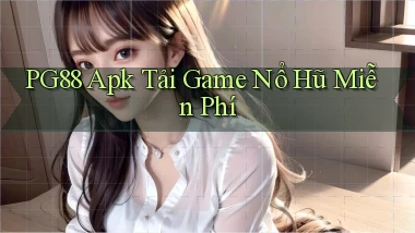 pg88  apk tải game nổ hũ miễn phí