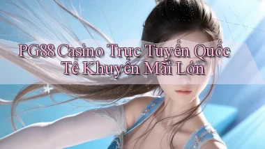 pg88  casino trực tuyến quốc tế khuyến mãi lớn