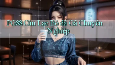 pg88  câu lạc bộ đá gà chuyên nghiệp