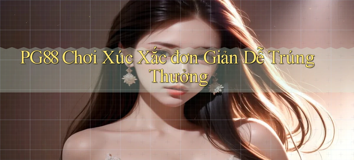 pg88  chơi xúc xắc đơn giản dễ trúng thưởng