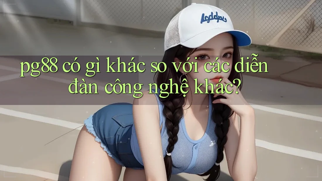 pg88 có gì khác so với các diễn đàn công nghệ khác? pg88 có gì khác so với các diễn đàn công nghệ khác?
