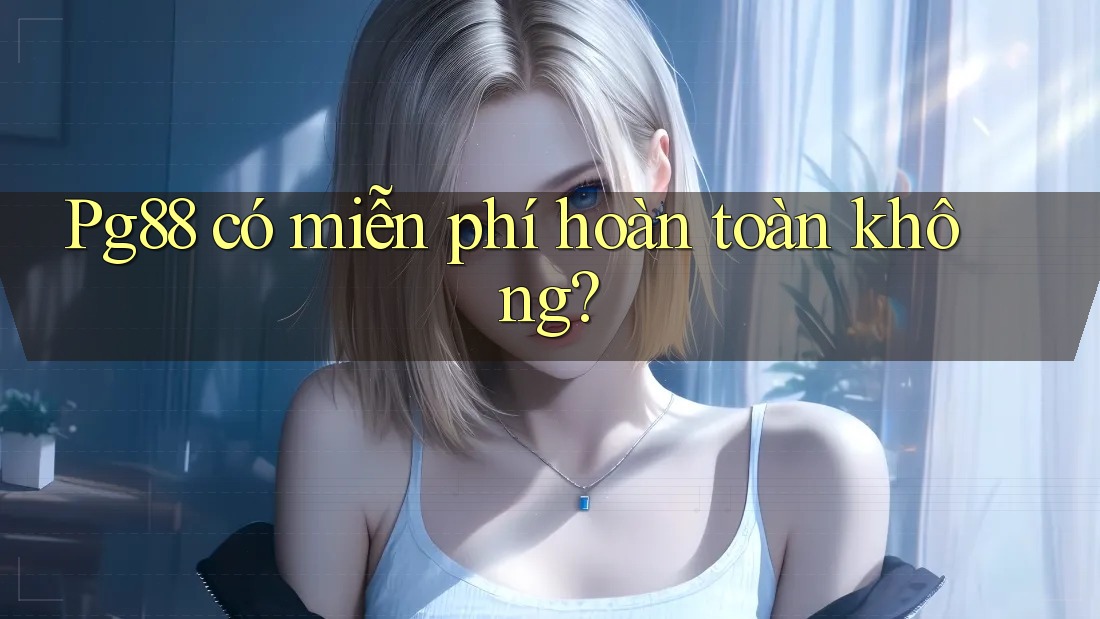 pg88 có miễn phí hoàn toàn không?
