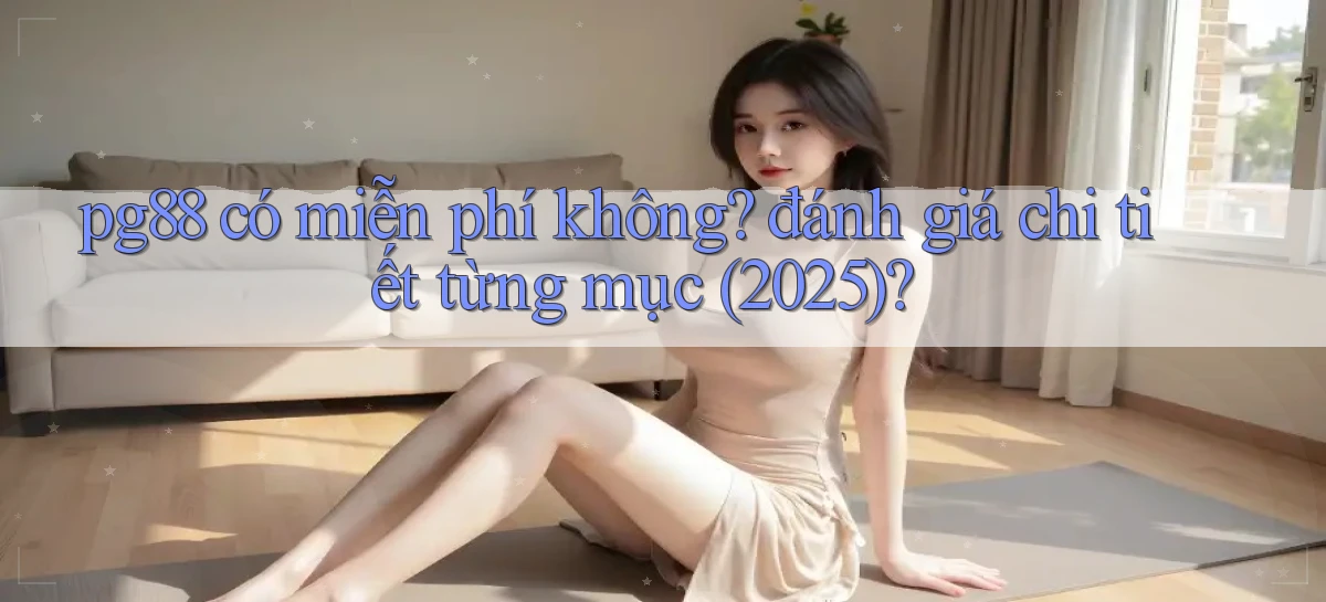 pg88 có miễn phí không đánh giá chi tiết từng mục (2025)