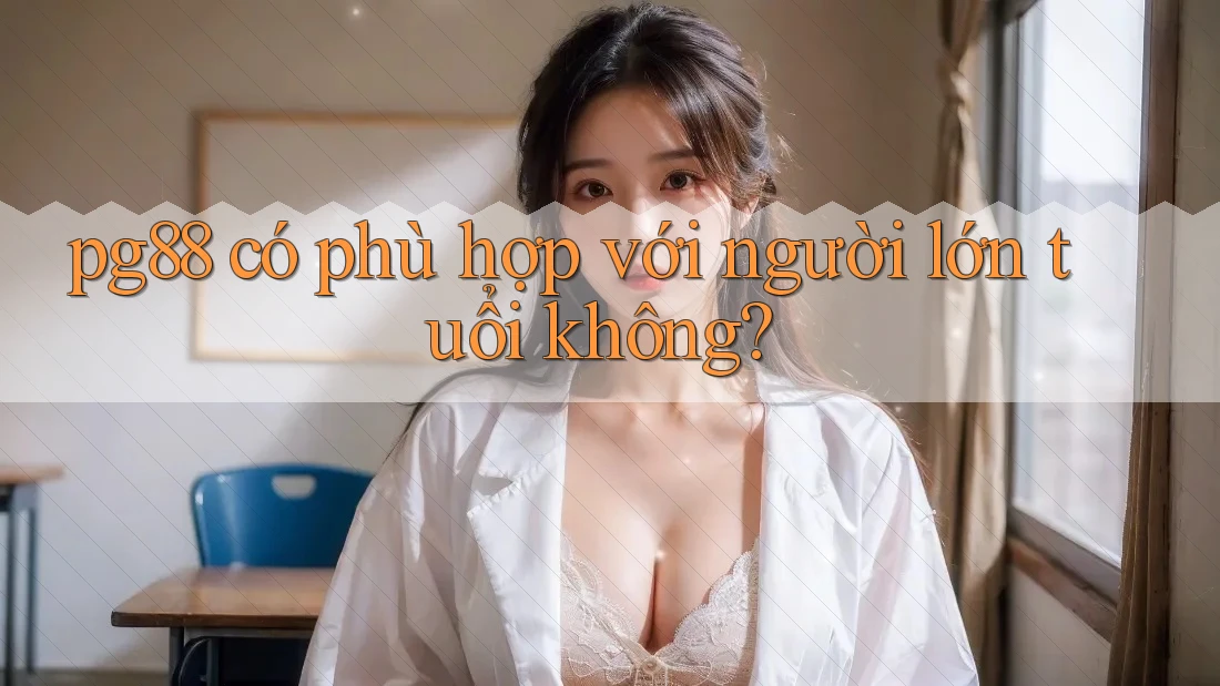 pg88 có phù hợp với người lớn tuổi không?