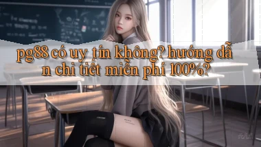 pg88 có uy tín không hướng dẫn chi tiết miễn phí 100%