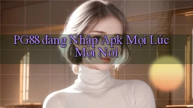 pg88  đăng nhập apk mọi lúc mọi nơi