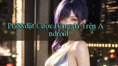 pg88  đặt cược bóng đá trên android