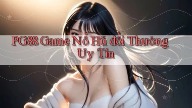 pg88  game nổ hũ đổi thưởng uy tín