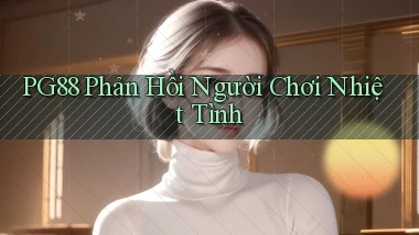 pg88  phản hồi người chơi nhiệt tình