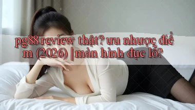 pg88 review thật ưu nhược điểm (2026) màn hình đục lỗ