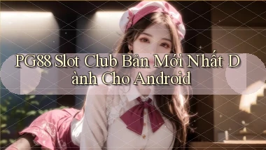 pg88  slot club bản mới nhất dành cho android