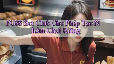 pg88  slot club cho phép tạo nhóm chơi riêng