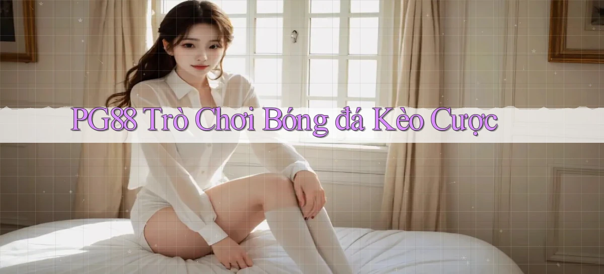 pg88  trò chơi bóng đá kèo cược