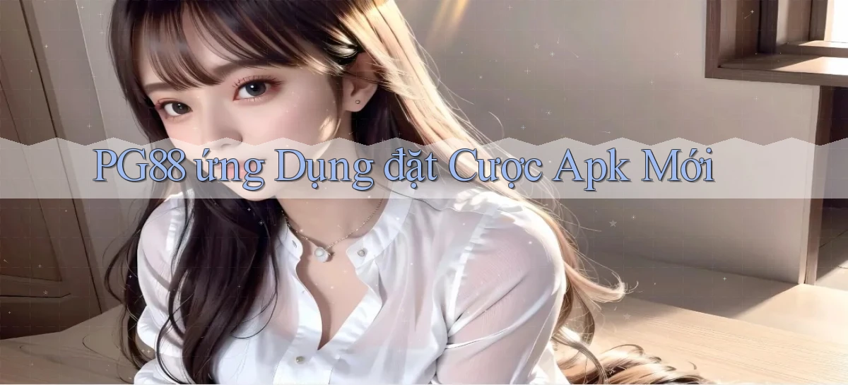 pg88  ứng dụng đặt cược apk mới