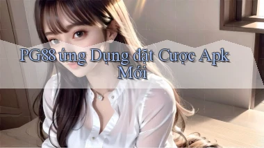 pg88  ứng dụng đặt cược apk mới