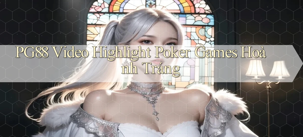 pg88  video highlight poker games hoành tráng