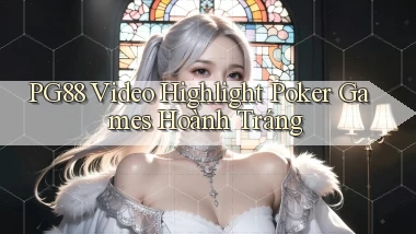 pg88  video highlight poker games hoành tráng