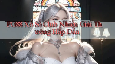 pg88  xổ số club nhiều giải thưởng hấp dẫn