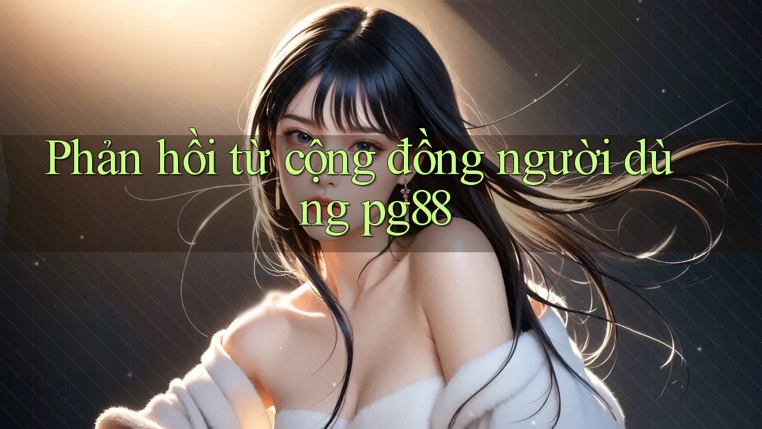 Phản hồi từ cộng đồng người dùng pg88
