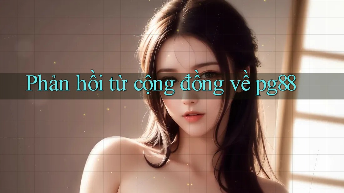 Phản hồi từ cộng đồng về Pg88 Phản hồi từ cộng đồng về Pg88