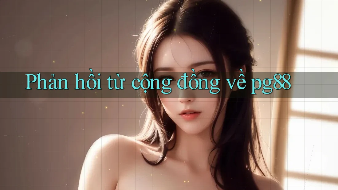 Phản hồi từ cộng đồng về pg88 Phản hồi từ cộng đồng về pg88