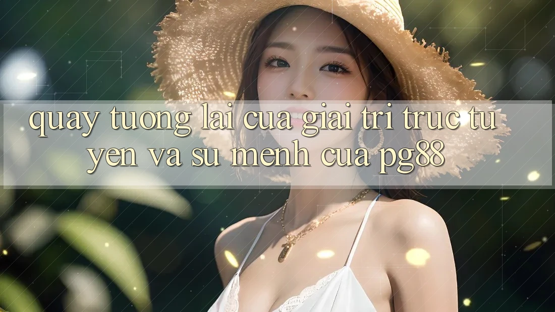 Quay tương lai của giải trí trực tuyến và sứ mệnh của pg88