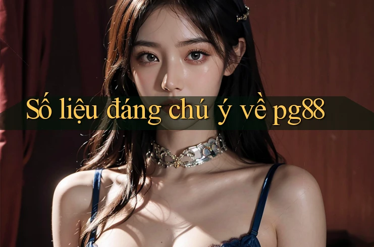 Số liệu đáng chú ý về pg88