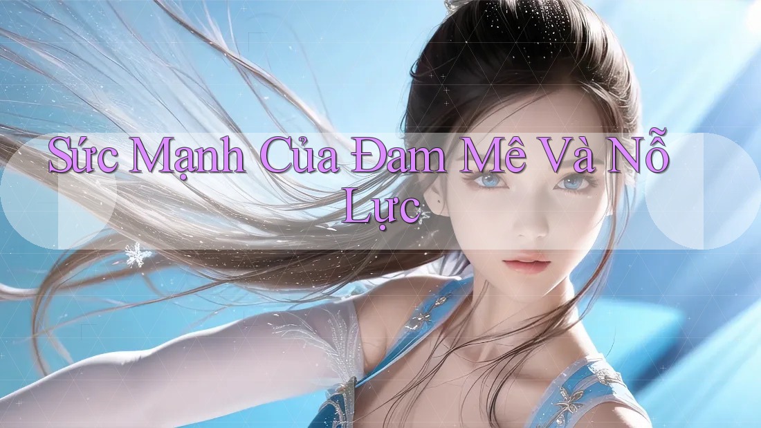 Sức Mạnh Của Đam Mê Và Nỗ Lực Sức Mạnh Của Đam Mê Và Nỗ Lực