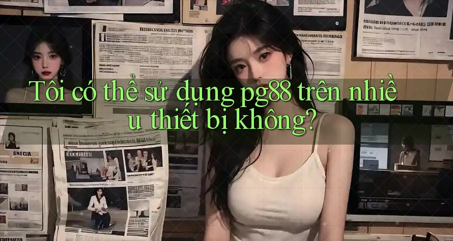 Tôi có thể sử dụng pg88 trên nhiều thiết bị không? Tôi có thể sử dụng pg88 trên nhiều thiết bị không?