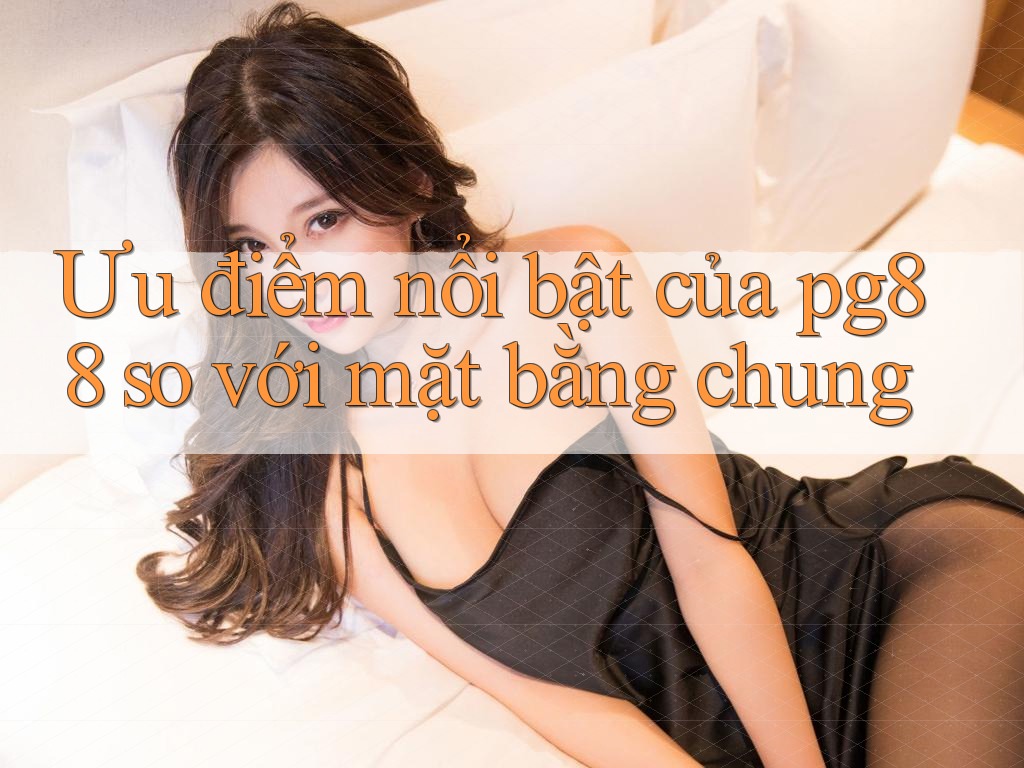 Ưu điểm nổi bật của pg88 so với mặt bằng chung
