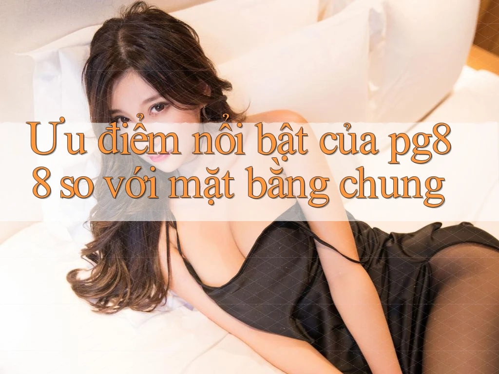 Ưu điểm nổi bật của pg88 so với mặt bằng chung Ưu điểm nổi bật của pg88 so với mặt bằng chung