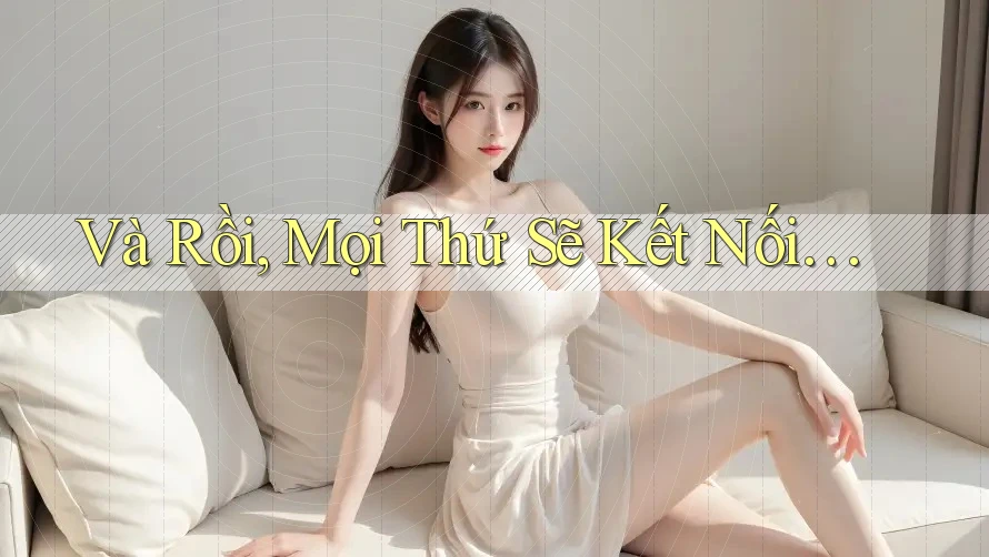 Và Rồi, Mọi Thứ Sẽ Kết Nối…